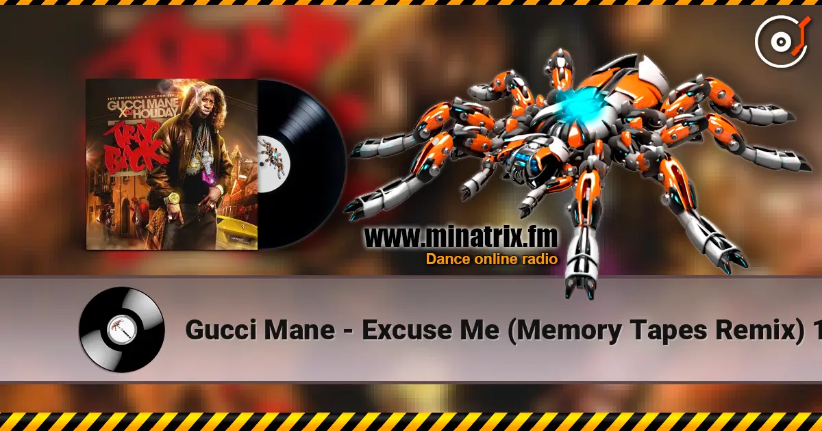 Gucci Mane - Excuse Me (Memory Tapes Remix) 1 online in hoher Qualität hören | Minatrix.FM