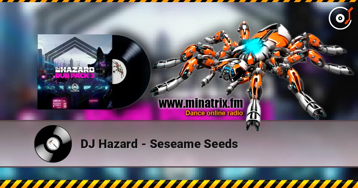 DJ Hazard - Seseame Seeds online in hoher Qualität hören | Minatrix.FM