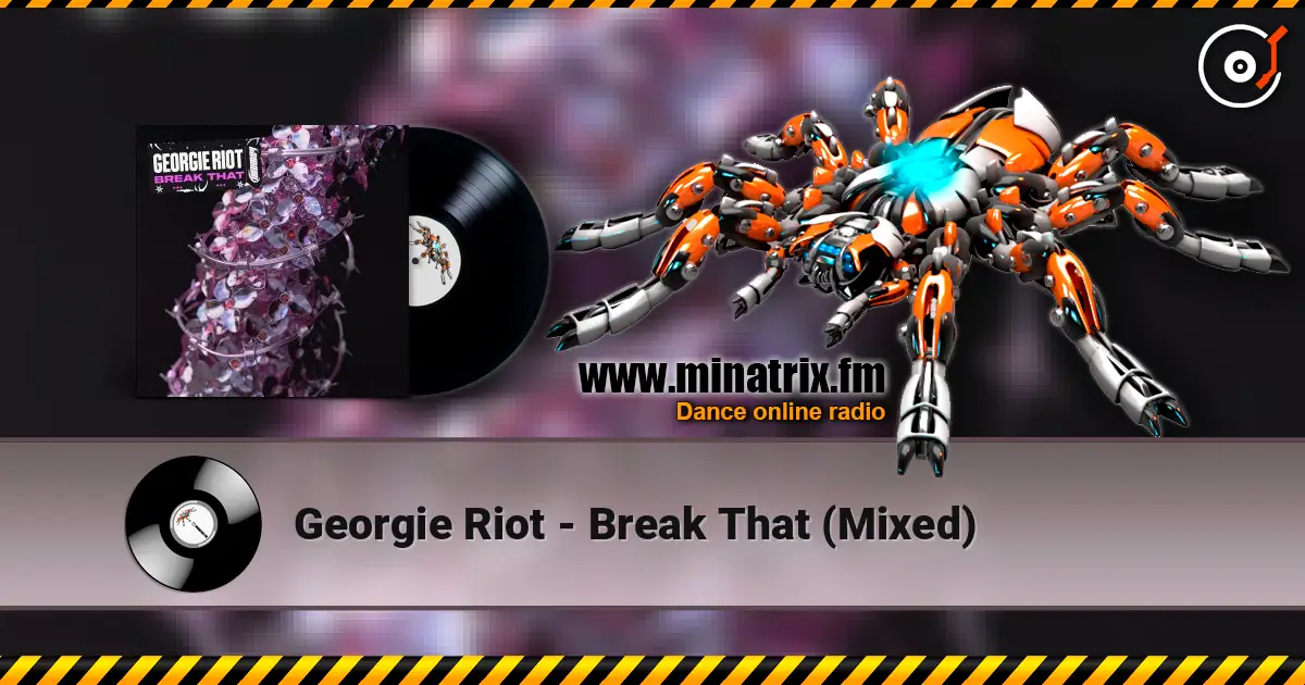 Georgie Riot - Break That (Mixed) online in hoher Qualität hören | Minatrix.FM