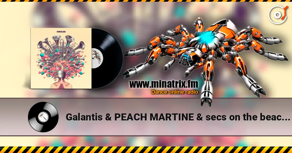 Galantis & PEACH MARTINE & secs on the beach - Circles online in hoher Qualität hören | Minatrix.FM