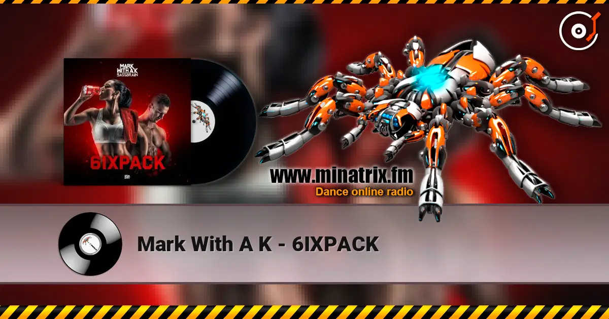 Mark With A K - 6IXPACK online in hoher Qualität hören | Minatrix.FM