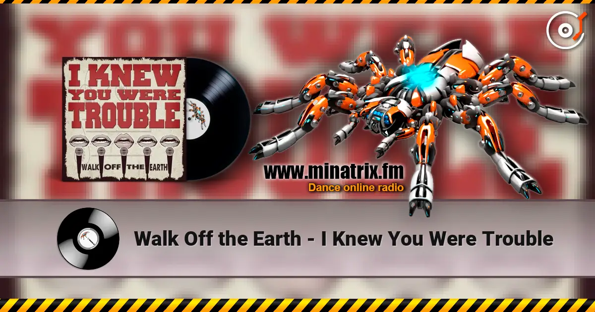 Walk Off the Earth - I Knew You Were Trouble online in hoher Qualität hören | Minatrix.FM