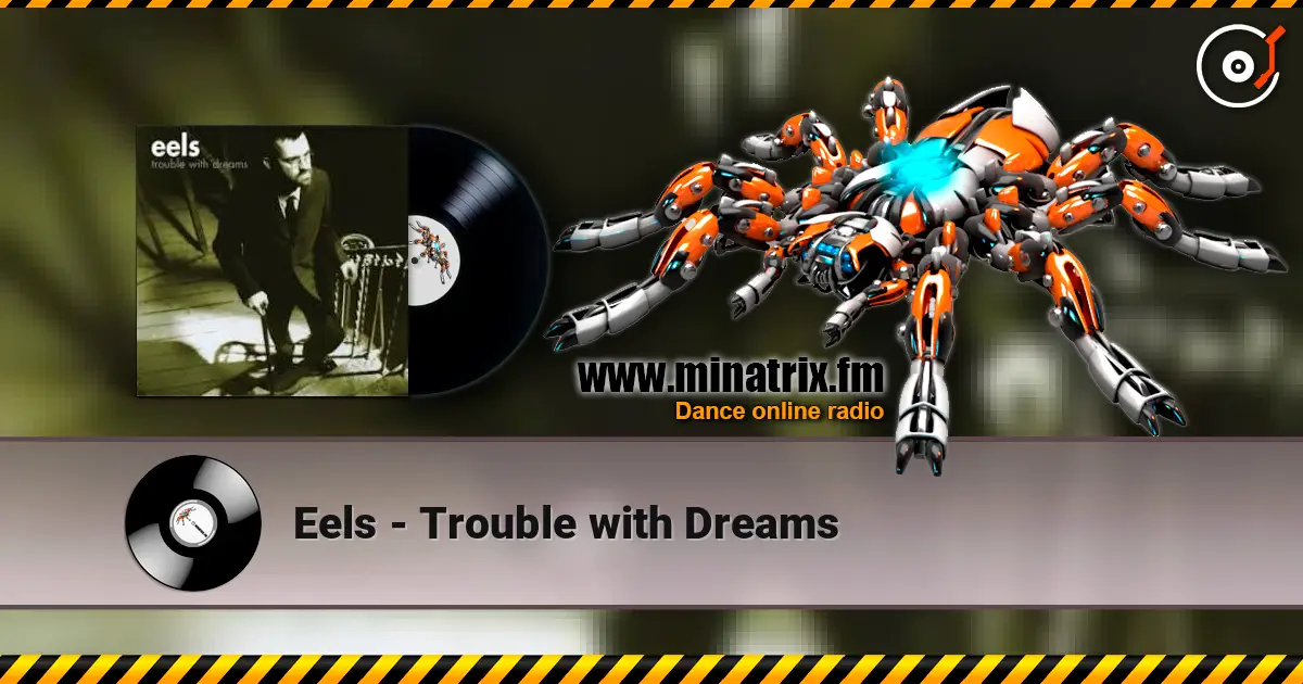 Eels - Trouble with Dreams online in hoher Qualität hören | Minatrix.FM
