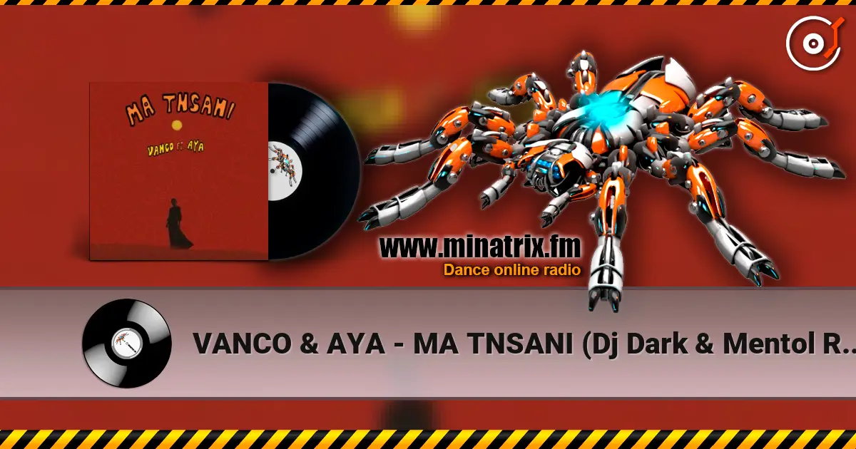 VANCO & AYA - MA TNSANI (Dj Dark & Mentol Remix) online in hoher Qualität hören | Minatrix.FM