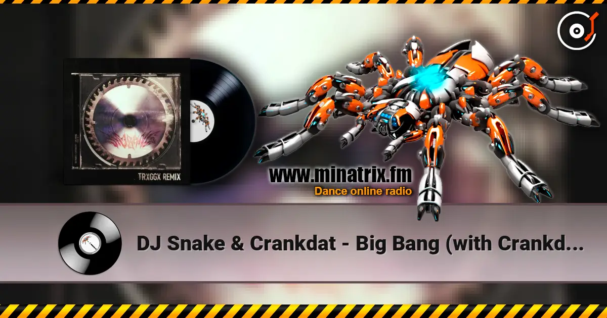 DJ Snake & Crankdat - Big Bang (with Crankdat, TRXGGX Remix) online in hoher Qualität hören | Minatrix.FM