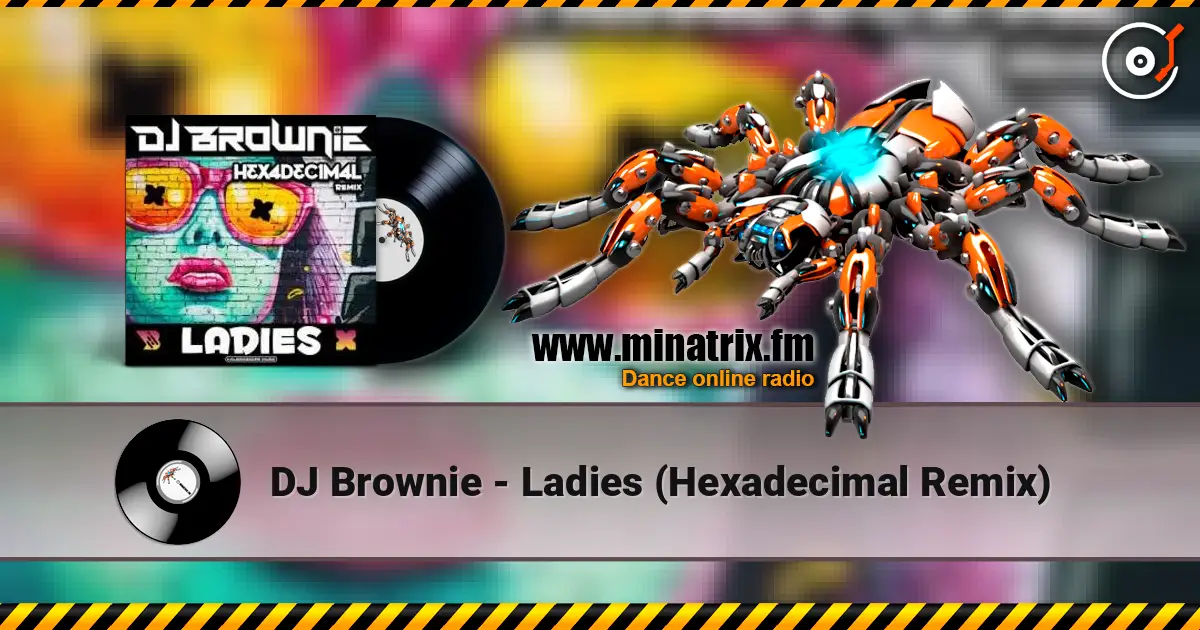 DJ Brownie - Ladies (Hexadecimal Remix) online in hoher Qualität hören | Minatrix.FM