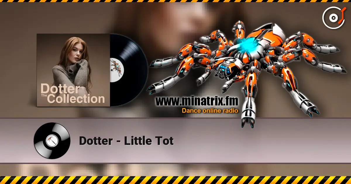 Dotter - Little Tot online in hoher Qualität hören | Minatrix.FM