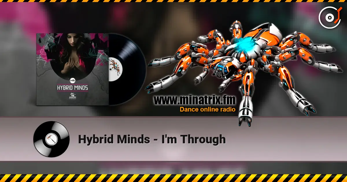 Hybrid Minds - I'm Through online in hoher Qualität hören | Minatrix.FM
