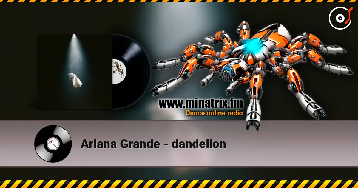 Ariana Grande - dandelion online in hoher Qualität hören | Minatrix.FM