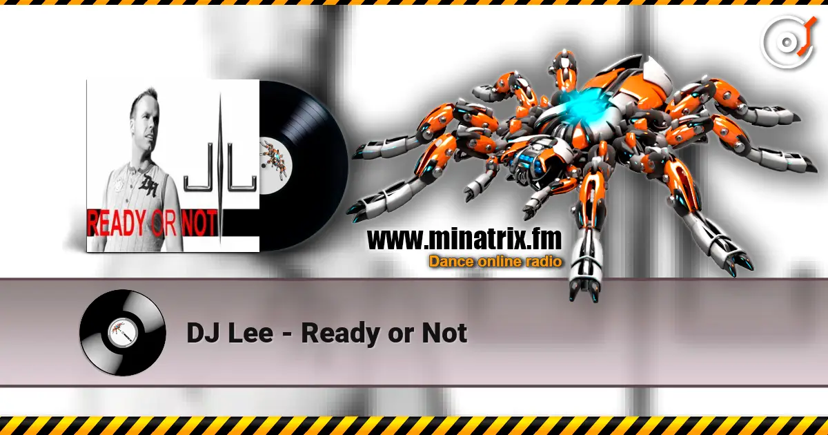 DJ Lee - Ready or Not online in hoher Qualität hören | Minatrix.FM