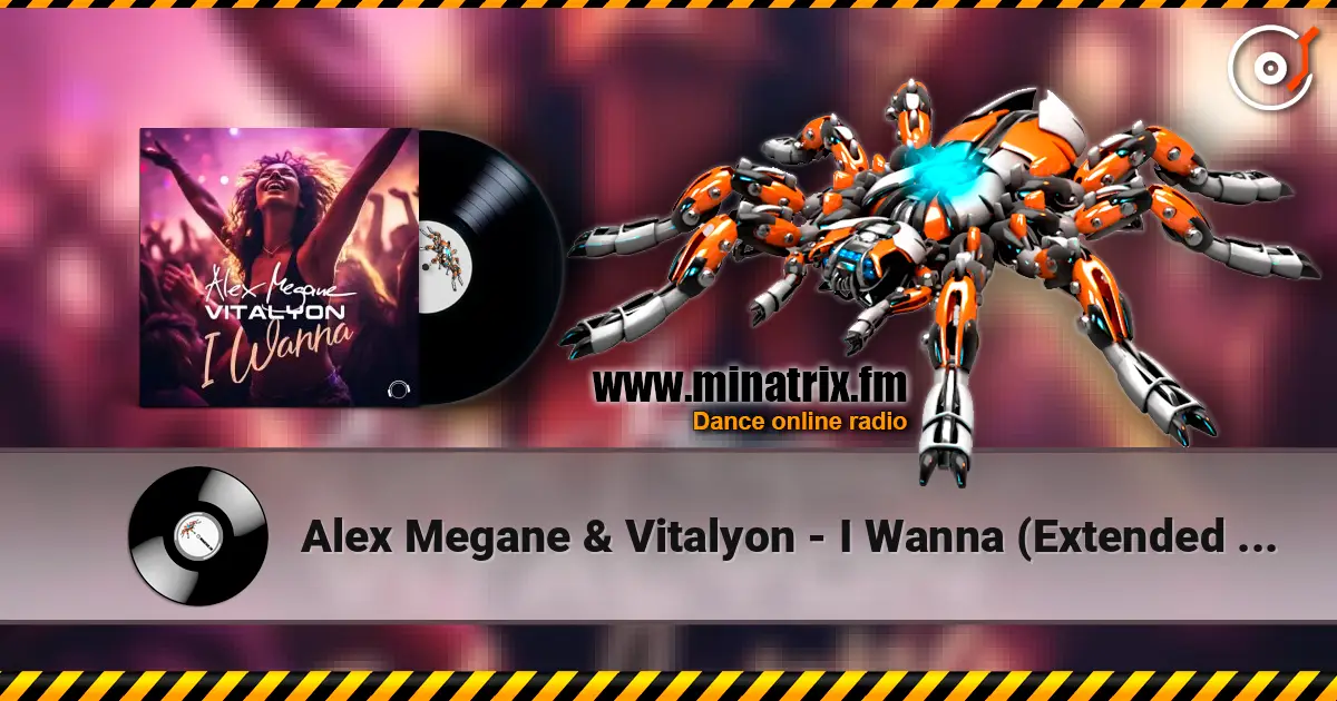 Alex Megane & Vitalyon - I Wanna (Extended Mix) online in hoher Qualität hören | Minatrix.FM