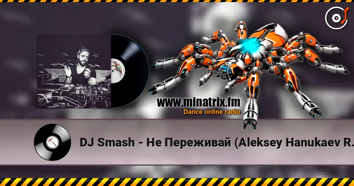 DJ Smash - Не Переживай (Aleksey Hanukaev Remix) online in hoher Qualität hören | Minatrix.FM