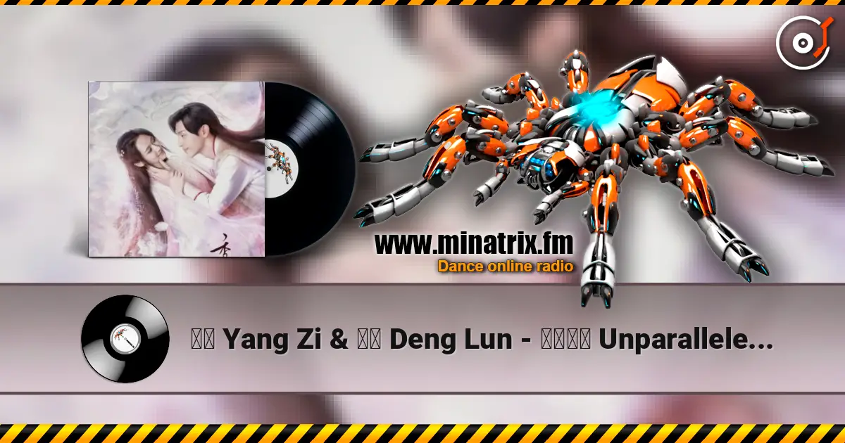 杨紫 Yang Zi & 邓伦  Deng Lun - 天地无霜 Unparalleled in the World online in hoher Qualität hören | Minatrix.FM