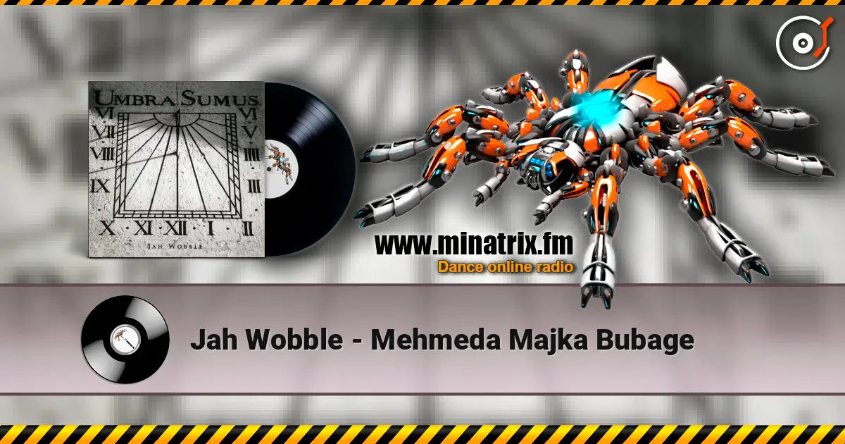 Jah Wobble - Mehmeda Majka Bubage online in hoher Qualität hören | Minatrix.FM