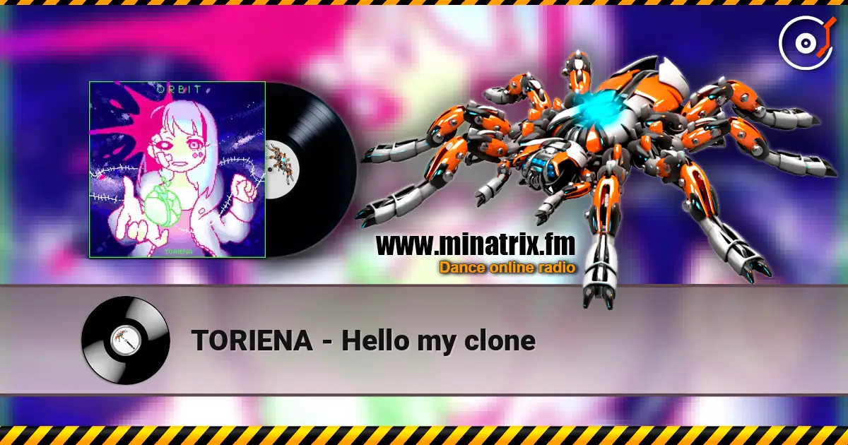 TORIENA - Hello my clone online in hoher Qualität hören | Minatrix.FM