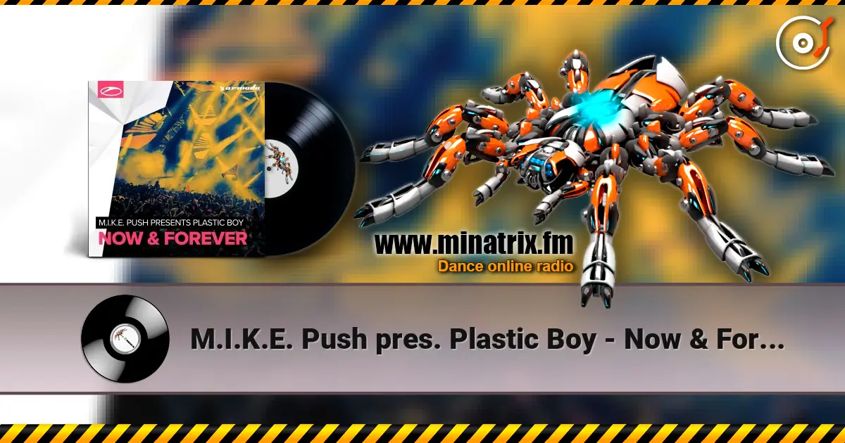 M.I.K.E. Push pres. Plastic Boy - Now & Forever online in hoher Qualität hören | Minatrix.FM
