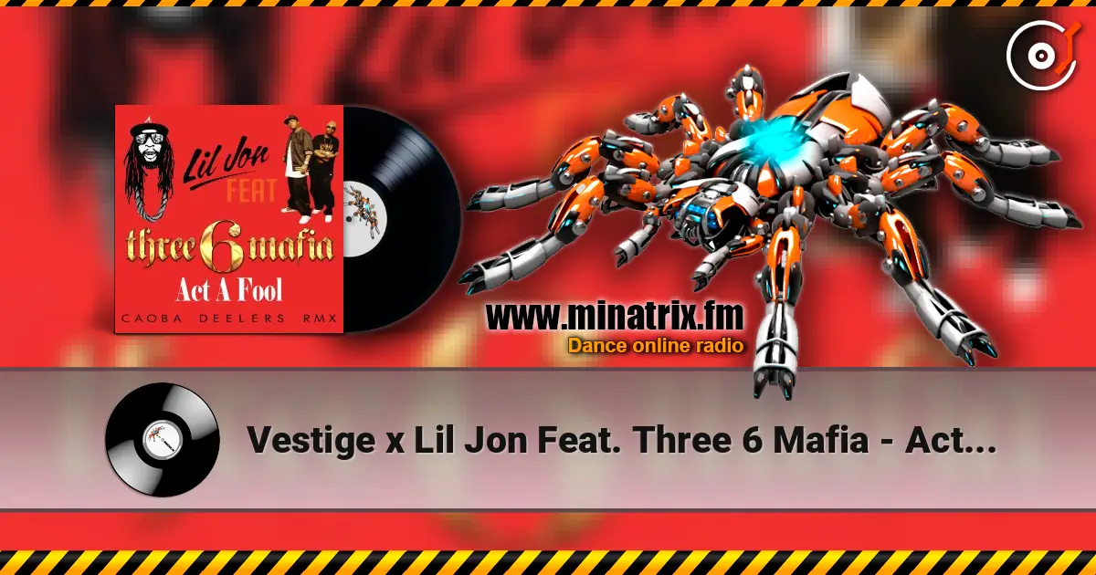 Vestige x Lil Jon Feat. Three 6 Mafia - Act A Fool (Di.Stronz Mash-Up) online in hoher Qualität hören | Minatrix.FM
