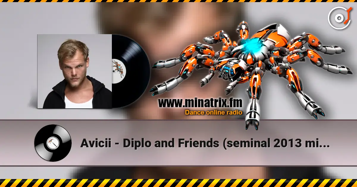 Avicii - Diplo and Friends (seminal 2013 mix, tribute to Avicii) online in hoher Qualität hören | Minatrix.FM