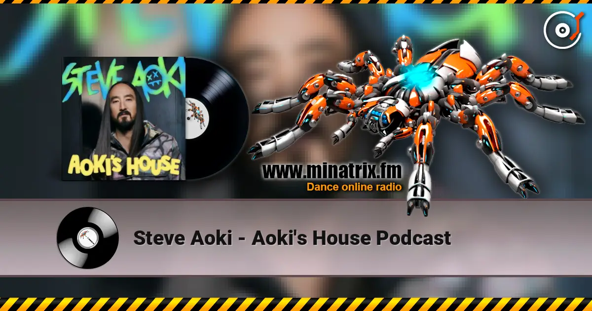 Steve Aoki - Aoki's House Podcast online in hoher Qualität hören | Minatrix.FM