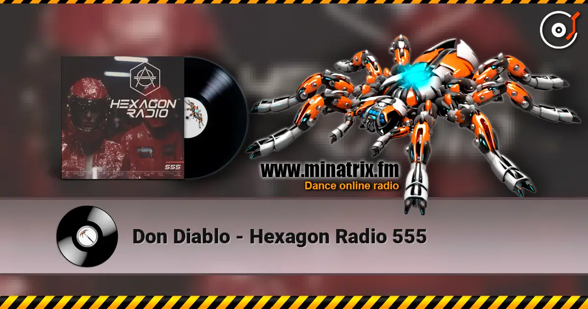 Don Diablo - Hexagon Radio 555 online in hoher Qualität hören | Minatrix.FM