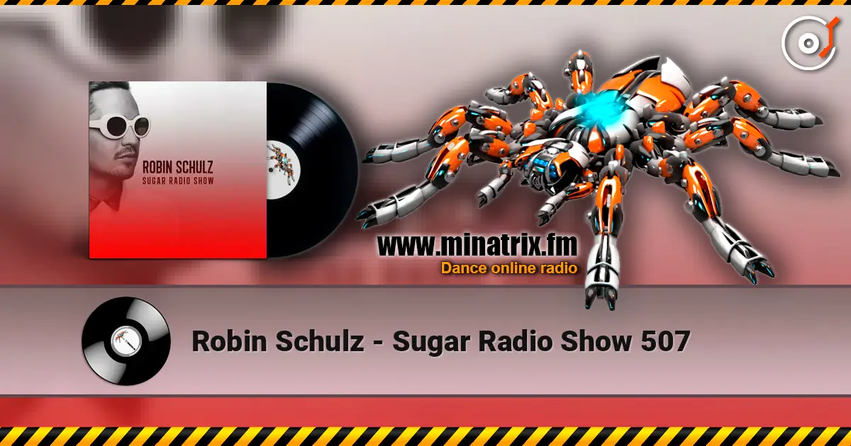 Robin Schulz - Sugar Radio Show 507 online in hoher Qualität hören | Minatrix.FM