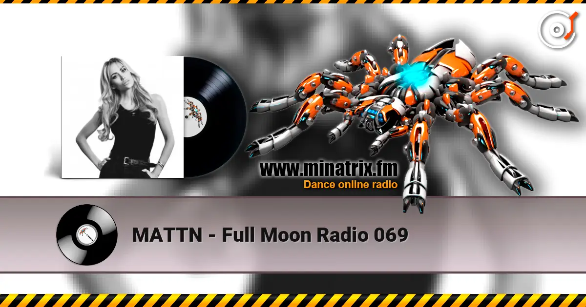 MATTN - Full Moon Radio 069 online in hoher Qualität hören | Minatrix.FM