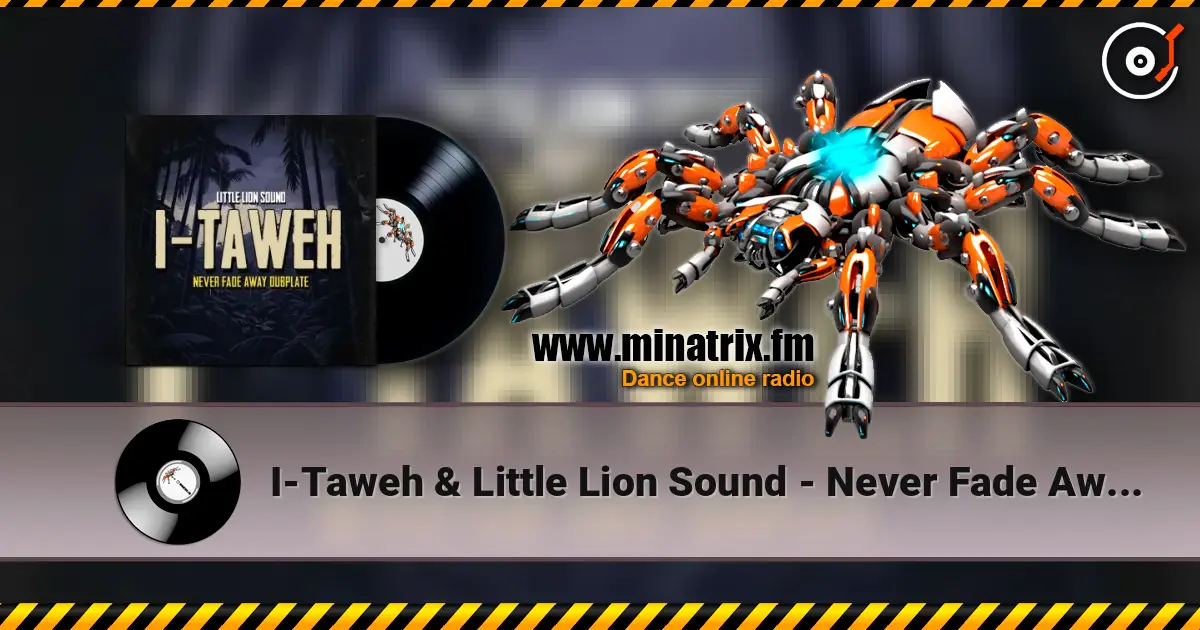 I-Taweh & Little Lion Sound - Never Fade Away Dubplate online in hoher Qualität hören | Minatrix.FM