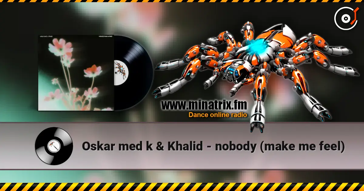 Oskar med k & Khalid - nobody (make me feel) online in hoher Qualität hören | Minatrix.FM