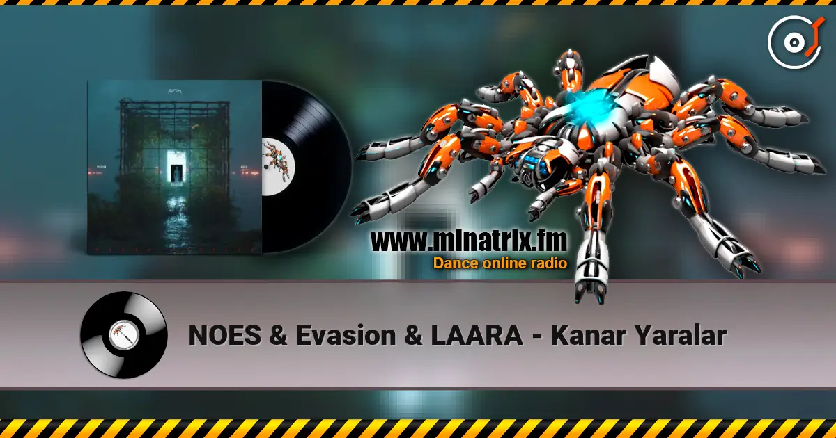 NOES & Evasion & LAARA - Kanar Yaralar online in hoher Qualität hören | Minatrix.FM