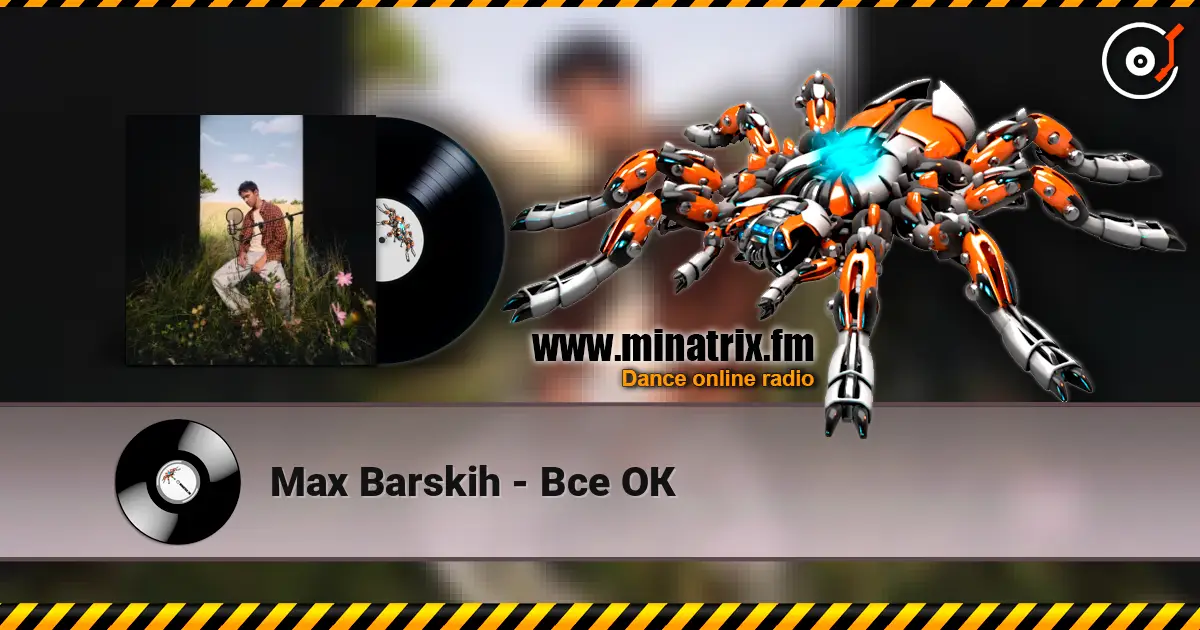 Max Barskih - Все ОК online in hoher Qualität hören | Minatrix.FM