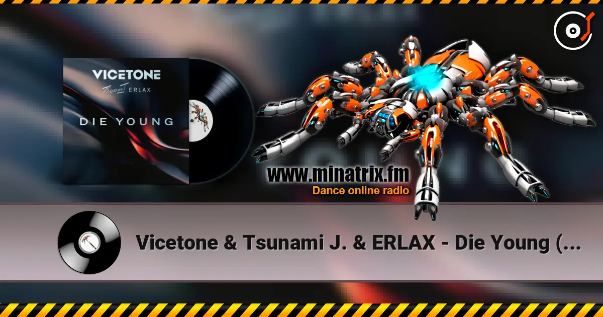 Vicetone & Tsunami J. & ERLAX - Die Young (Club Mix) online in hoher Qualität hören | Minatrix.FM