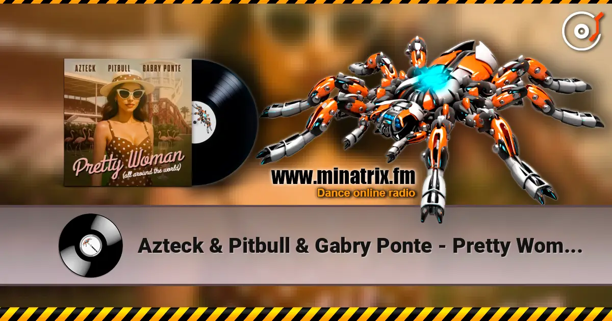 Azteck & Pitbull & Gabry Ponte - Pretty Woman (All Around The World) online in hoher Qualität hören | Minatrix.FM