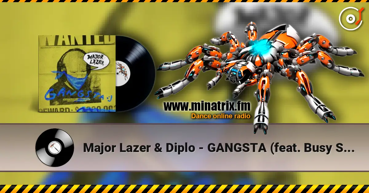 Major Lazer & Diplo - GANGSTA (feat. Busy Signal & Kybba) online in hoher Qualität hören | Minatrix.FM