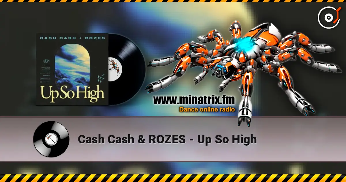 Cash Cash & ROZES - Up So High online in hoher Qualität hören | Minatrix.FM