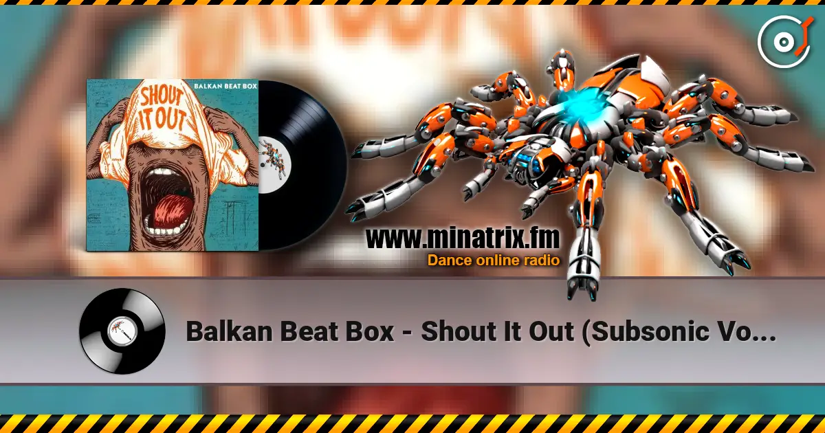 Balkan Beat Box - Shout It Out (Subsonic Voodoo Remix) online in hoher Qualität hören | Minatrix.FM