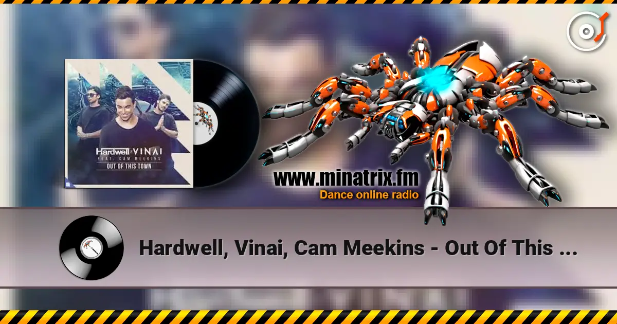 Hardwell, Vinai, Cam Meekins - Out Of This Town online in hoher Qualität hören | Minatrix.FM