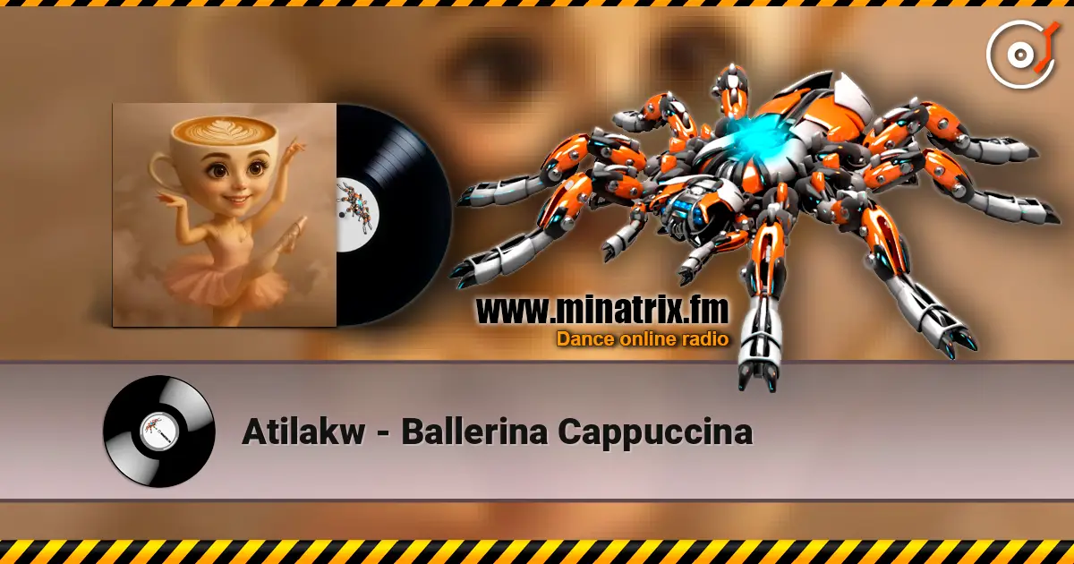 Atilakw - Ballerina Cappuccina online in hoher Qualität hören | Minatrix.FM