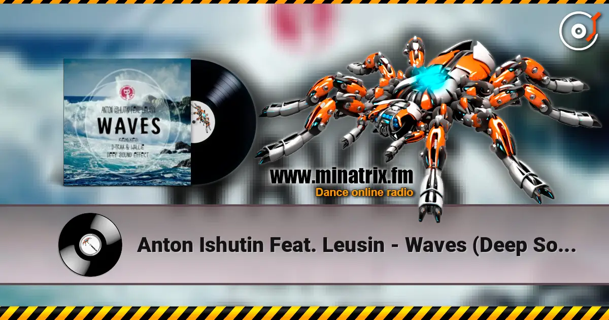 Anton Ishutin Feat. Leusin - Waves (Deep Sound Effect Remix) online in hoher Qualität hören | Minatrix.FM