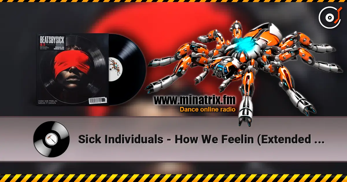 Sick Individuals - How We Feelin (Extended Mix) online in hoher Qualität hören | Minatrix.FM