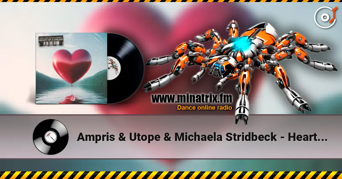 Ampris & Utope & Michaela Stridbeck - Heart Of A Dream online in hoher Qualität hören | Minatrix.FM