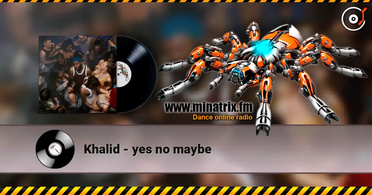 Khalid - yes no maybe online in hoher Qualität hören | Minatrix.FM