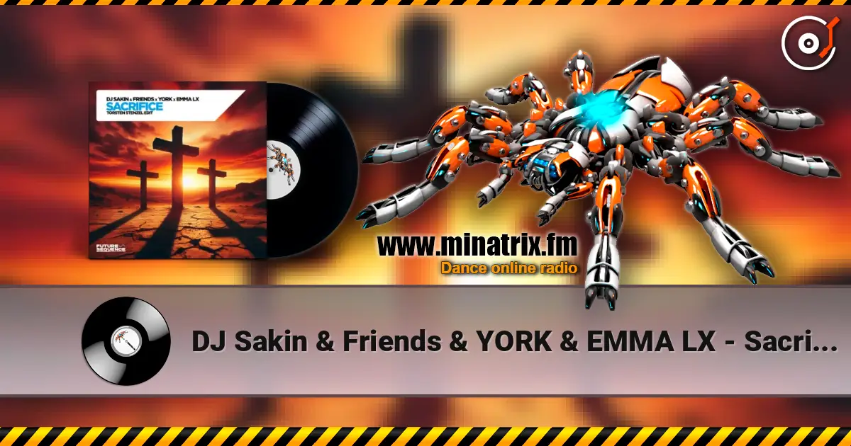 DJ Sakin & Friends & YORK & EMMA LX - Sacrifice (Torsten Stenzel Edit) online in hoher Qualität hören | Minatrix.FM