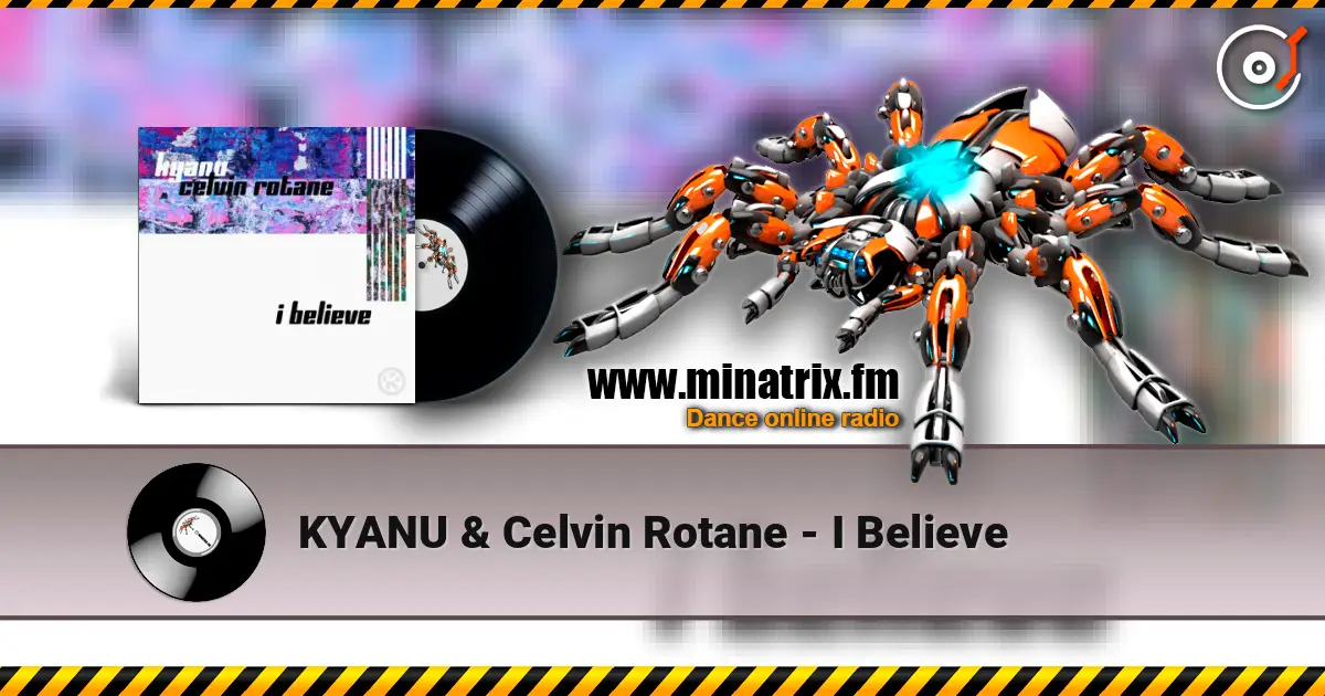 KYANU & Celvin Rotane - I Believe online in hoher Qualität hören | Minatrix.FM
