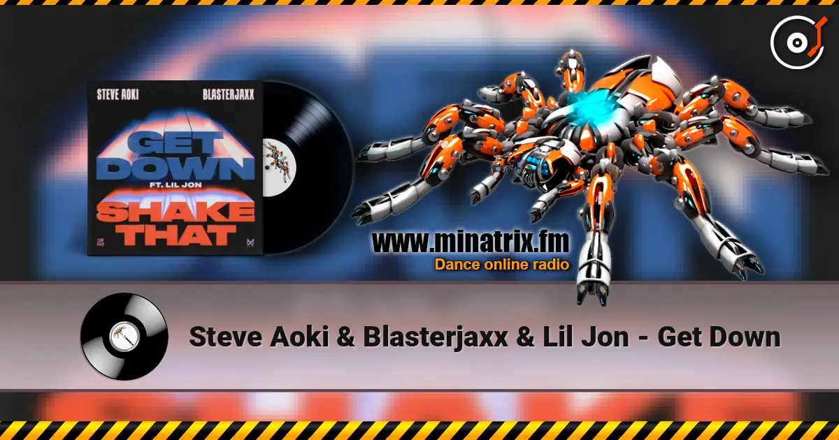 Steve Aoki & Blasterjaxx & Lil Jon - Get Down online in hoher Qualität hören | Minatrix.FM
