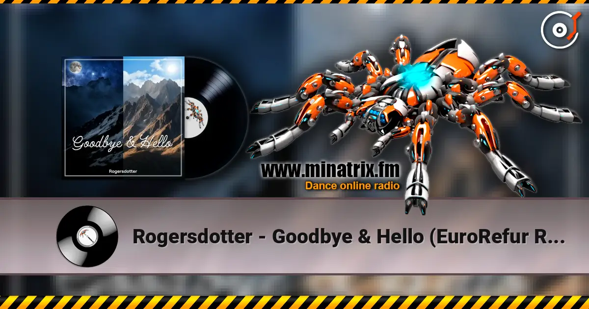 Rogersdotter - Goodbye & Hello (EuroRefur Remix) online in hoher Qualität hören | Minatrix.FM