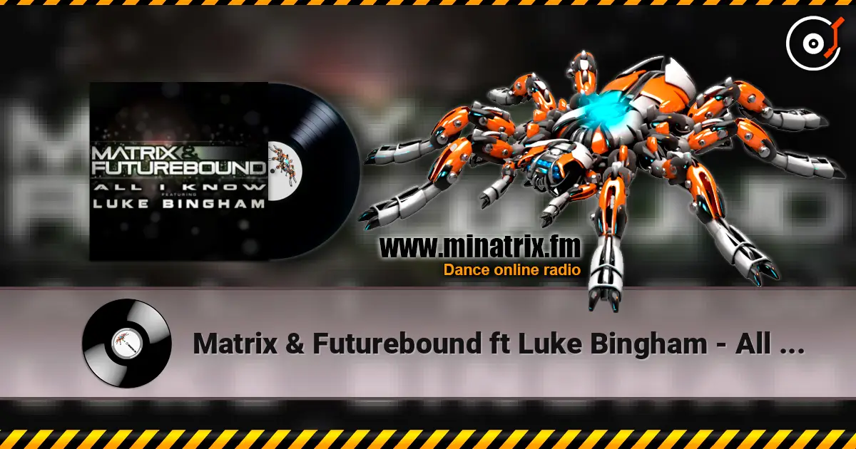 Matrix & Futurebound ft Luke Bingham - All I Know (Matrix & Futurebound Smash and Grab Mix) online in hoher Qualität hören | Minatrix.FM