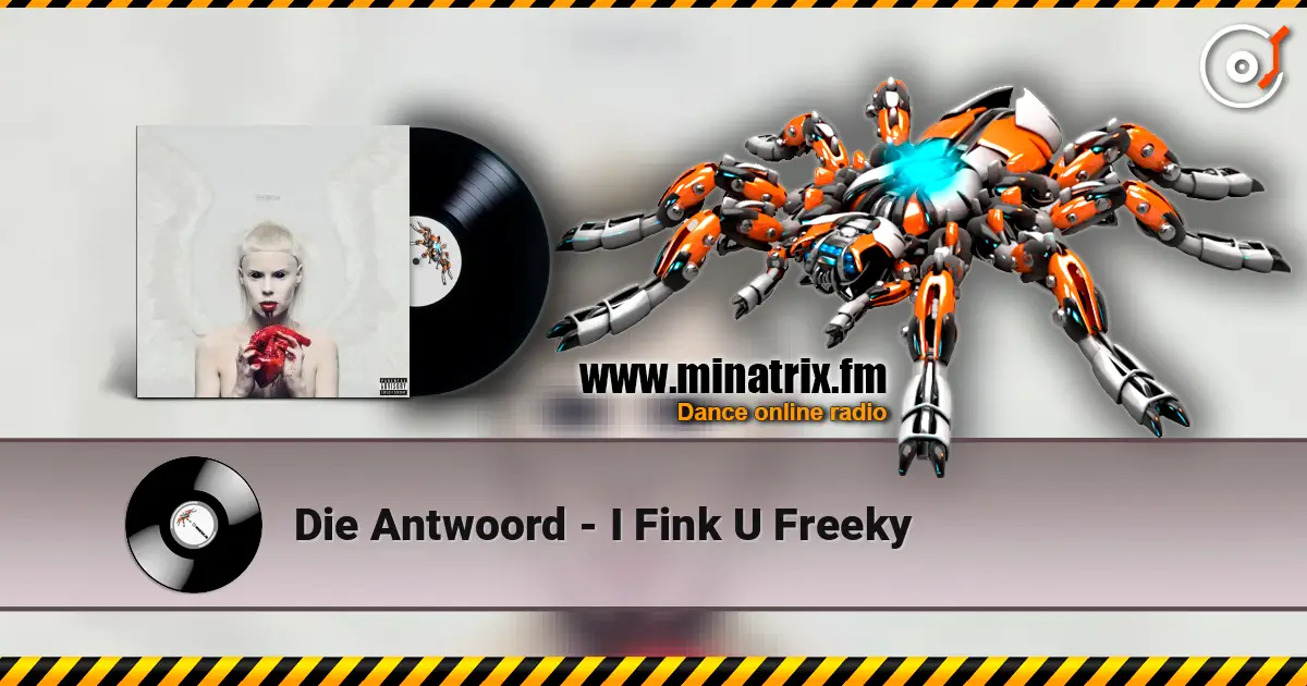 Die Antwoord - I Fink U Freeky online in hoher Qualität hören | Minatrix.FM