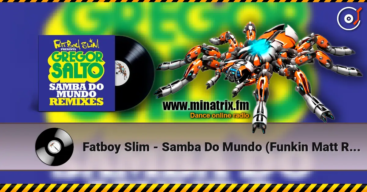 Fatboy Slim - Samba Do Mundo (Funkin Matt Remix) online in hoher Qualität hören | Minatrix.FM