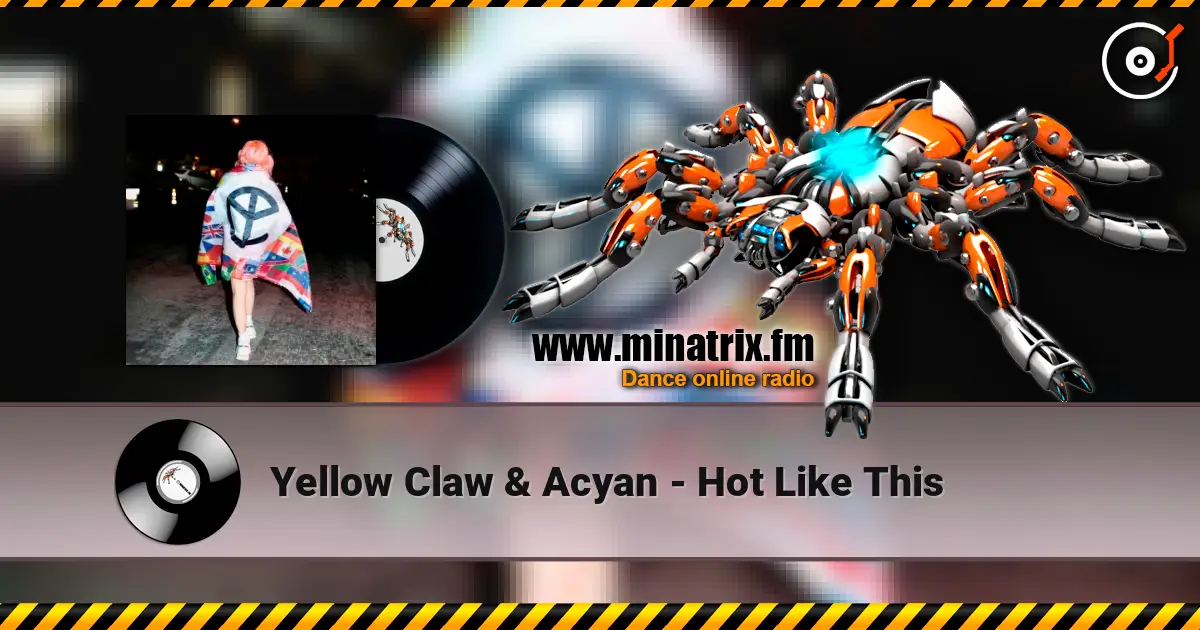 Yellow Claw & Acyan - Hot Like This online in hoher Qualität hören | Minatrix.FM
