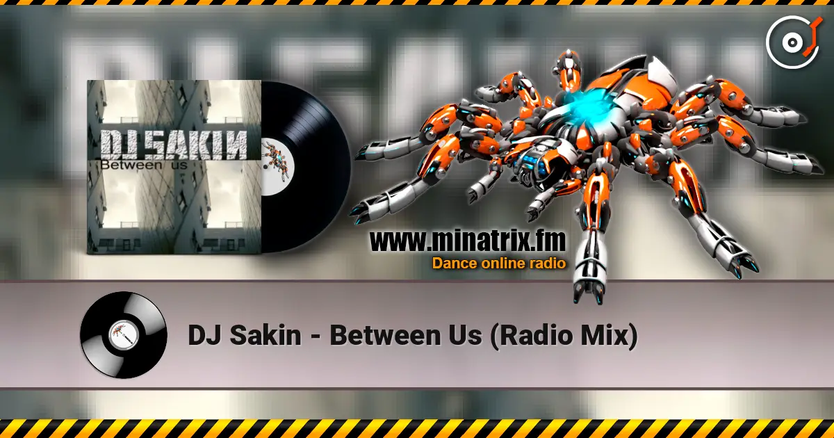 DJ Sakin - Between Us (Radio Mix) online in hoher Qualität hören | Minatrix.FM